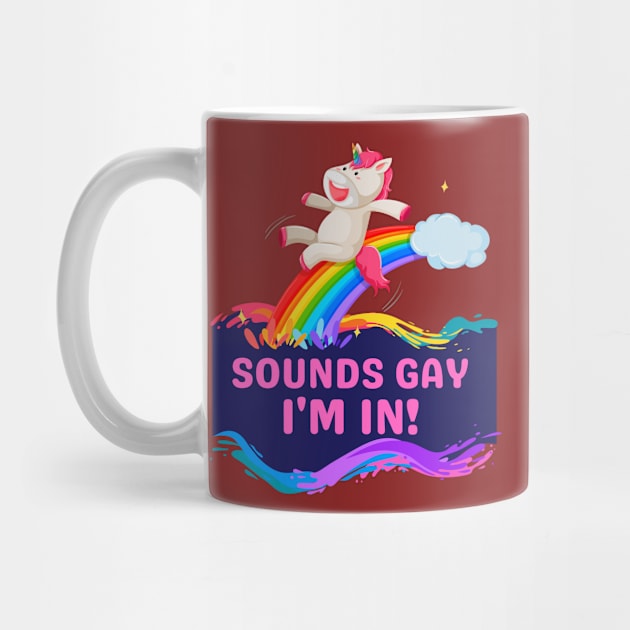 Sounds Gay, I'm In! Funny Unicorn Rainbow by Prideopenspaces